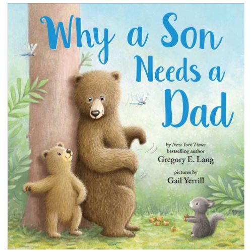 Why A Son Needs A Dad: Celebrate Your Father and Son Bond this Father's Day in this Heartwarming Picture Book! - by Gregory Lang (Hardcover)