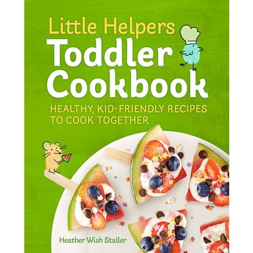 Little Helpers Toddler Cookbook: Healthy, Kid-Friendly Recipes to Cook Together