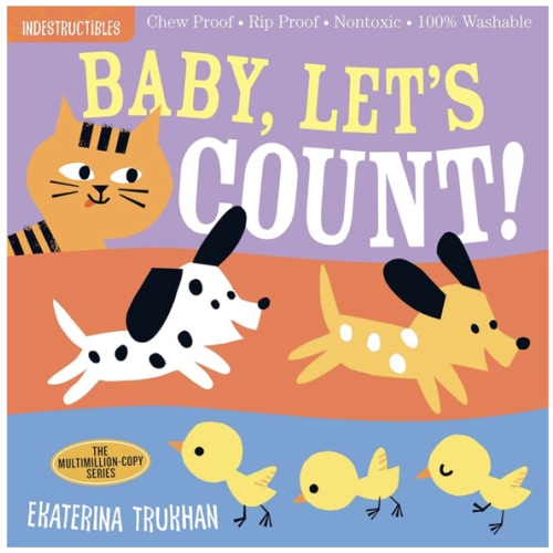 Indestructibles (The Original): Baby, Let's Count!: Chew Proof · Rip Proof · Nontoxic · 100% Washable (Book for Babies, Newborn Books, Safe to Chew)