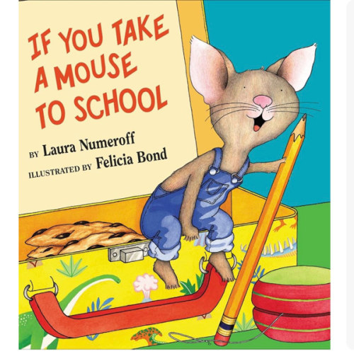 If You Take a Mouse to School: A Silly Circular Story About a Mouse’s First Day of School and New Classroom Adventures