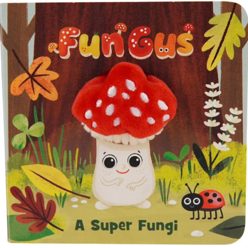 Fun Gus: A Super Fungi (A Mushroom Finger Puppet Board Book for Babies and Toddlers)