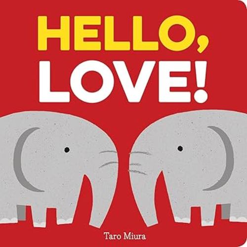 Hello, Love!: (Board Books for Baby, Baby Books on Love an Friendship)