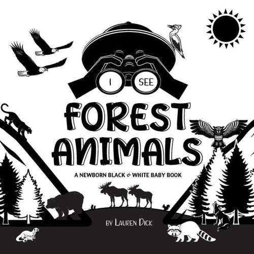 I See I See Forest Animals: A Newborn Black & White Baby Book (High-Contrast Design & Patterns) (Bear, Moose, Deer, Cougar, Wo, Book 4, (Paperback)