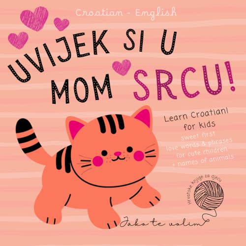 Croatian English First Love Words & Phrases Animals for Children, Learn Croatian for Kids, Hrvatske knjige za djecu: Croatian Language Learning, ... for Babies not only for Valentine's Day