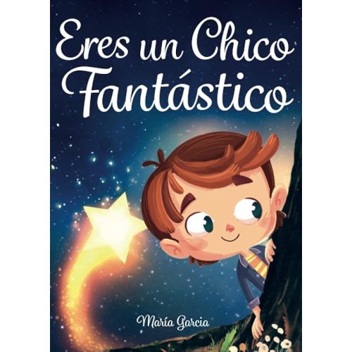 Eres un Chico Fantástico: Historias inspiradoras sobre el valor, la fuerza interior y la confianza en sí mismo (Spanish Edition) Paperback – March 24, 2022