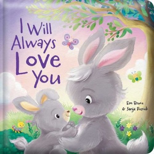 I Will Always Love You: Padded Board Book - (Story Time) by Em Bruce