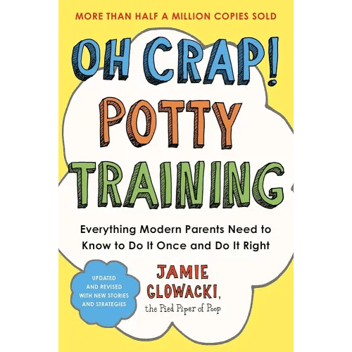 Oh Crap! Potty Training: Everything Modern Parents Need to Know to Do It Once and Do It Right (1) (Oh Crap Parenting)