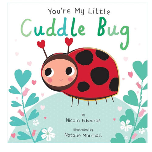 You're My Little Cuddle Bug (Board Book for Babies and Toddlers 0-2 years old)