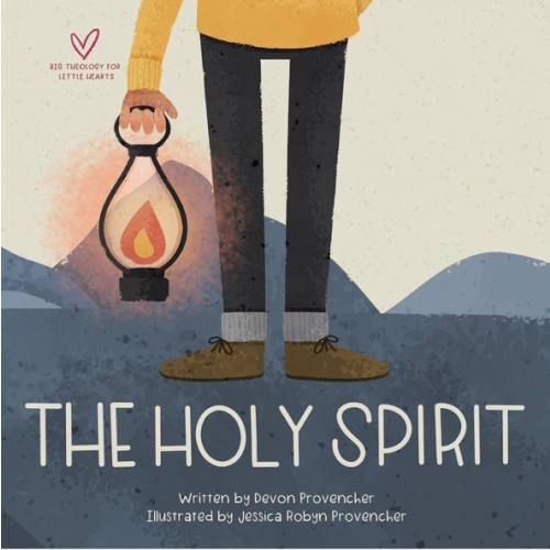 The Holy Spirit (Big Theology for Little Hearts)