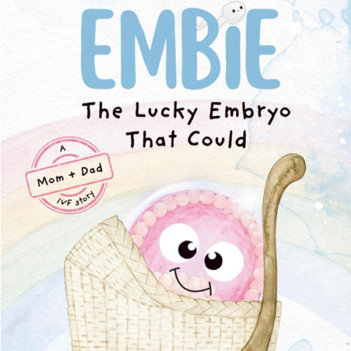 Embie, The Lucky Embryo That Could: A Mom+Mom IVF Story