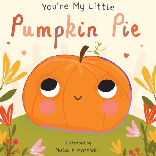 You're My Little Pumpkin Pie (Board Book for Babies and Toddlers 0-2 years old)