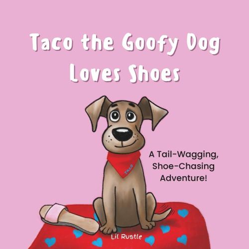 Taco the Goofy Dog Loves Shoes: A Tail-Wagging, Shoe-Chasing Adventure!