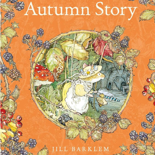 Autumn Story: Introduce children to the seasons in the gorgeously illustrated classics of Brambly Hedge!