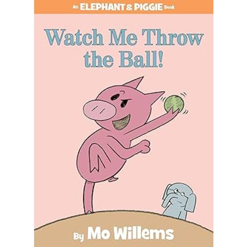 Watch Me Throw the Ball!-An Elephant and Piggie Book