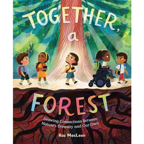 Together, a Forest: Drawing Connections Between Nature's Diversity and Our Own Hardcover – Picture Book, March 4, 2025