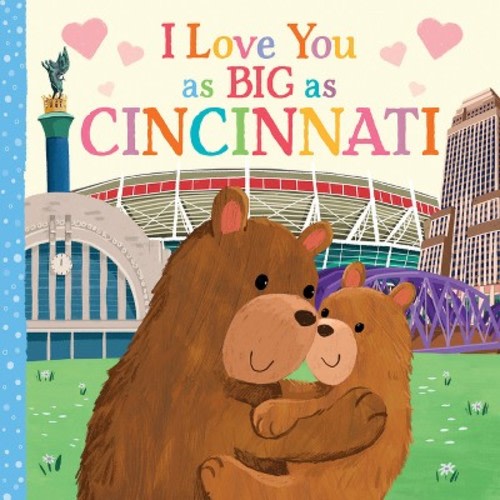 I Love You as Big as Cincinnati - by Rose Rossner