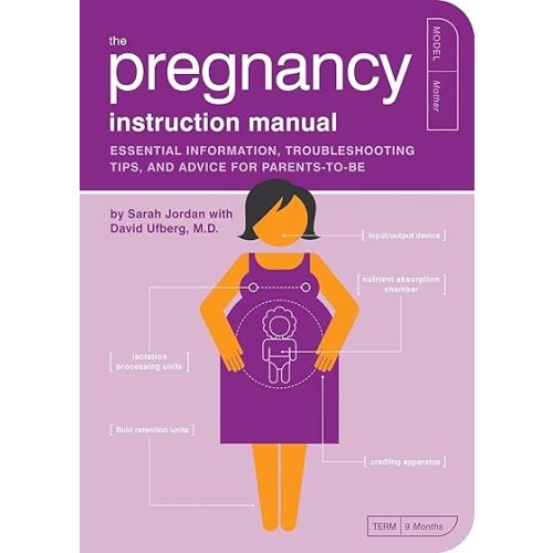 The Pregnancy Instruction Manual: Essential Information, Troubleshooting Tips, and Advice for Parents-to-Be (Owner's and Instruction Manual)