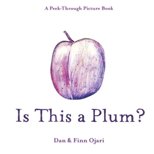 Is This a Plum? A Peek-Through Picture Book by Dan Ojari, Finn Ojari, Hardcover | Barnes & Noble®