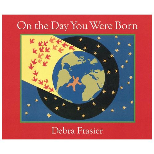 On the Day You Were Born - by Debra Frasier