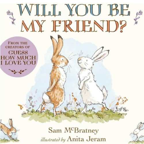 Will You Be My Friend?: (Discover Little Nutbrown Hare's New Friendship in This Follow-Up to 'Guess How Much I Love You' - For Toddlers & Preschoolers)