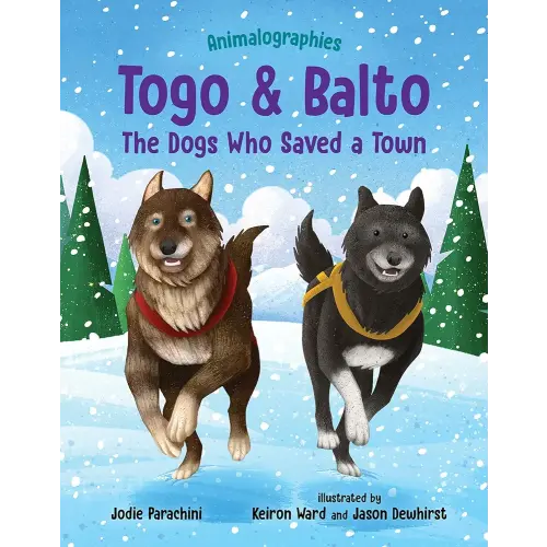 Togo and Balto: The Dogs Who Saved a Town (Animalographies)