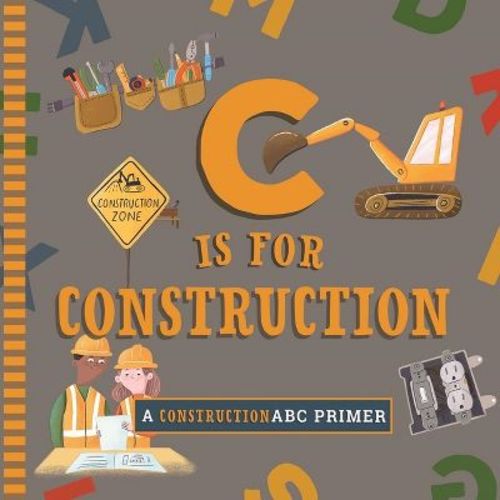 C Is for Construction - (ABC Primer) by Cynthia Clumeck Muchnick (Board Book)
