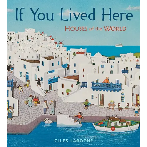 If You Lived Here: Houses of the World – A Picture Book About Cultural Diversity and Architecture for Children (Ages 6-9)
