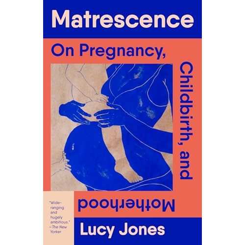 Matrescence: On Pregnancy, Childbirth, and Motherhood