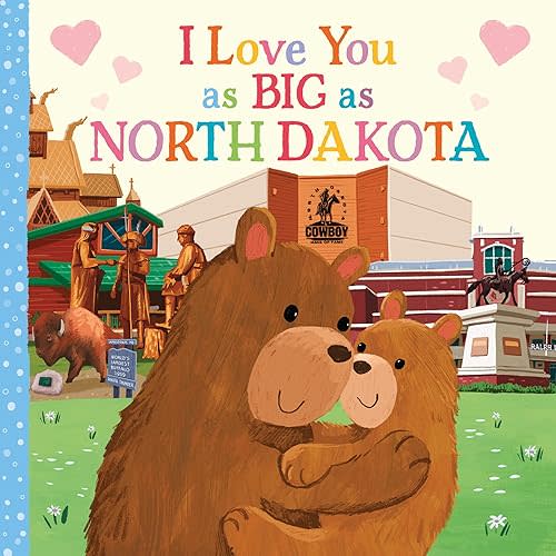 I Love You as Big as North Dakota: A Sweet Love Board Book for Toddlers, the Perfect Mother's Day, Father's Day, or Shower Gift! Board book – August 1, 2023