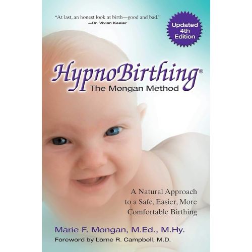 HypnoBirthing, Fourth Edition: The breakthrough natural approach to safer, easier, more comfortable birthing - The Mongan Method, 4th Edition
