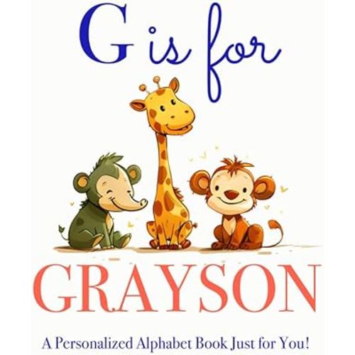 G is for Grayson: A Personalized Alphabet Book Just for You!
