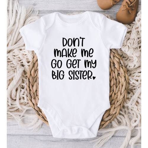 Funny Sister Baby ONESIES® Brand Bodysuit - Don&#39;t Make Me Go Get My Big Sister Bodysuit - New Baby Gift Boy Girl - Baby Shower Newborn baby