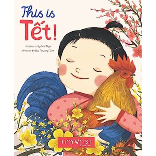 This is Tet: Rhyming story about Lunar New Year in Vietnam (translated from Vietnamese)