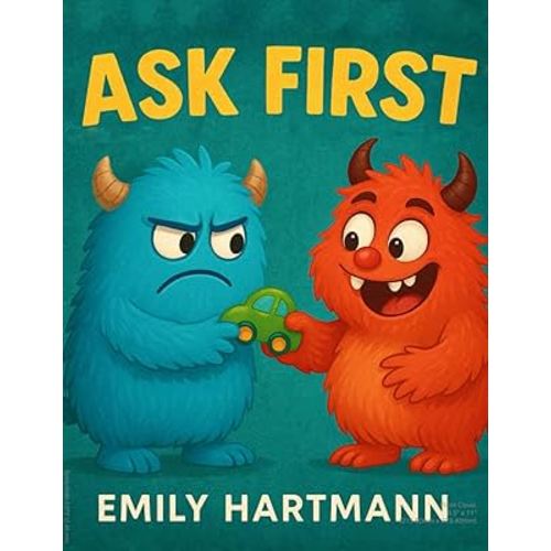 Ask First: Children’s Book about Personal Space and Boundaries, Emotions and Big Feelings for Kids, Preschool and Kindergarten, Ages 2-6 (Big Feelings Monsters)