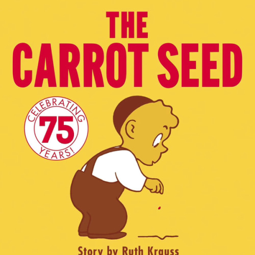 The Carrot Seed : 75th Anniversary: The Atlantic Essential Picture Book for Children about Believing, Patience, and Growing Dreams