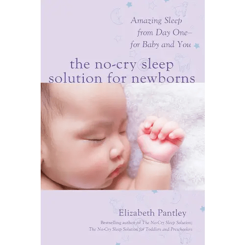 The No-Cry Sleep Solution for Newborns: Amazing Sleep from Day One – For Baby and You