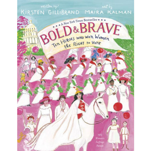 Bold & Brave: Ten Heroes Who Won Women the Right to Vote by Kirsten Gillibrand, Maira Kalman, Paperback | Barnes & Noble®