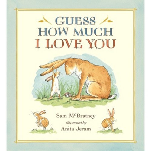Guess How Much I Love You - by Sam McBratney