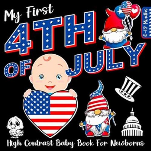 My First 4th of July High Contrast Baby Book for Newborns 0-12 Months: Celebrate Independence Day With These Patriotic Black and White Illustrations, ... Visual Development(Cute Baby Shower Gifts)