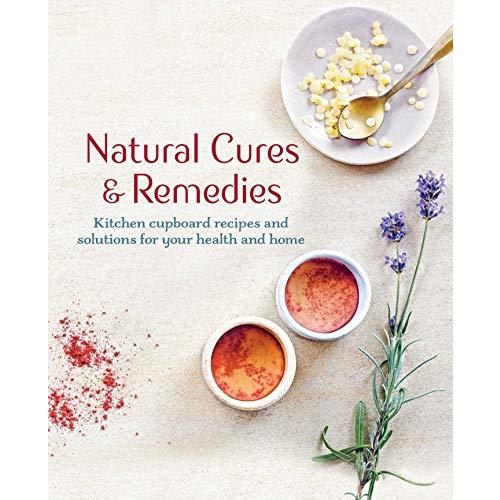Natural Cures & Remedies: Kitchen cupboard recipes and solutions for your health and home
