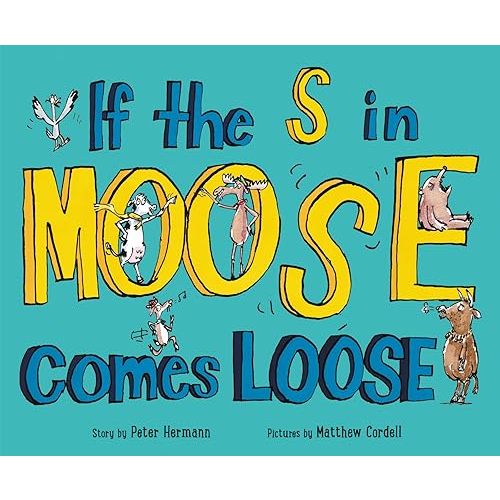 If the S in Moose Comes Loose: A Humorous ABC Story About Alphabet Mayhem and Friendship for Kids (Ages 4-8) Hardcover – Picture Book, March 13, 2018