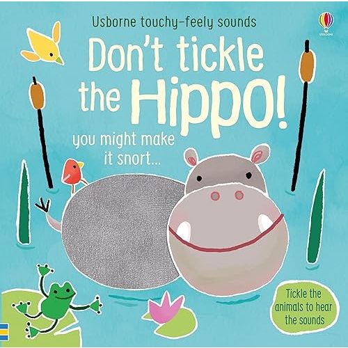 Don't Tickle the Hippo! (Touchy-Feely Sound Books) Board book – October 31, 2019