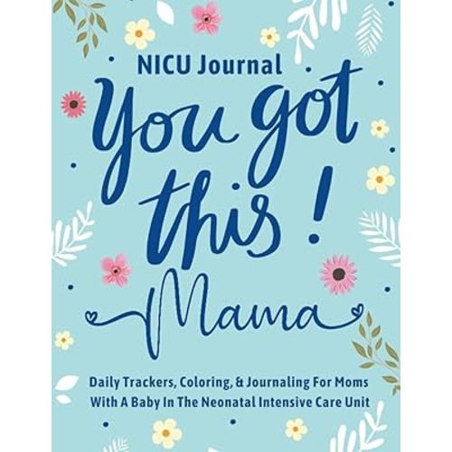 NICU Journal For Mom: NICU Mom Gift For A New Mother With A Preemie Baby. Weekly and Daily Logs For Tracking Baby Activities, Progress, and Milestones Plus, Coloring and Journaling For Stress Relief
