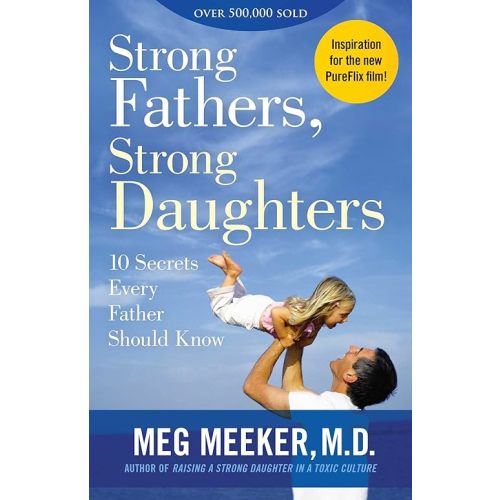 Strong Fathers, Strong Daughters: 10 Secrets Every Father Should Know Paperback – September 5, 2017