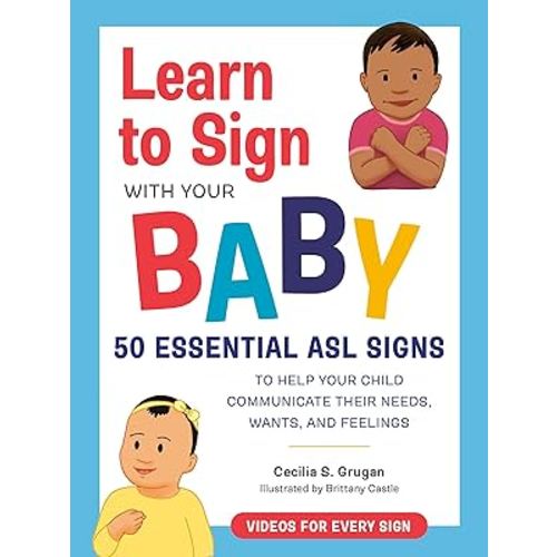 Learn to Sign with Your Baby: 50 Essential ASL Signs to Help Your Child Communicate Their Needs, Wants, and Feelings