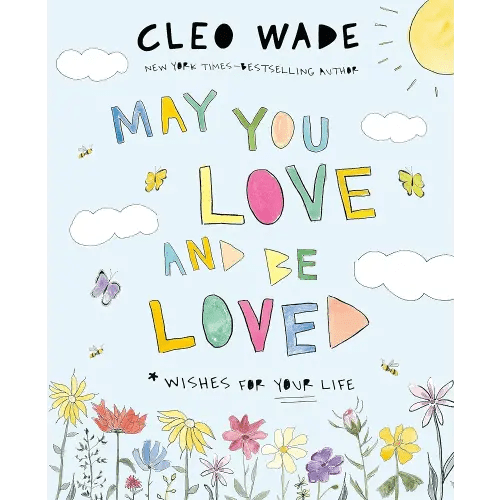 May You Love and Be Loved: Wishes for Your Life (The perfect book for Mother’s Day, birthdays, and graduation)