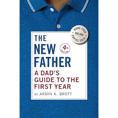 The New Father: A Dad's Guide to the First Year