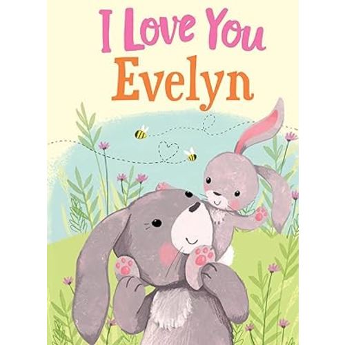 I Love You Evelyn: A Personalized Book About Love for a Child (Gifts for Babies and Toddlers, Gifts for Birthdays)