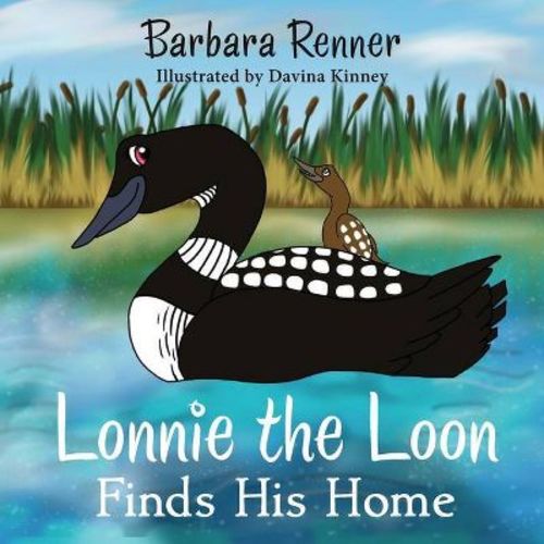Lonnie the Loon Finds His Home - by Barbara Renner (Paperback)