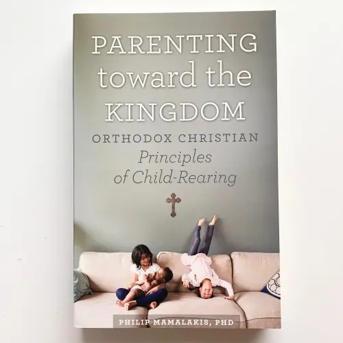Parenting Toward the Kingdom: Orthodox Christian Principles of Child-Rearing — Draw Near Designs